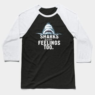 Shark Have Feelings Too Funny Baseball T-Shirt